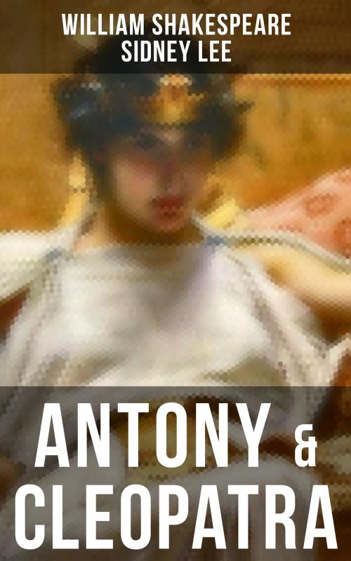 Cover of the book ANTONY & CLEOPATRA by William Shakespeare, Sidney Lee, Musaicum Books