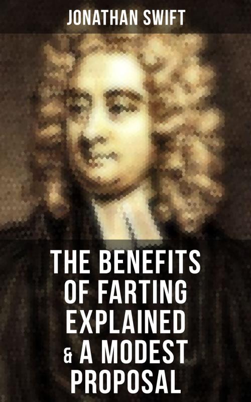 Cover of the book The Benefits of Farting Explained & A Modest Proposal by Jonathan Swift, Musaicum Books