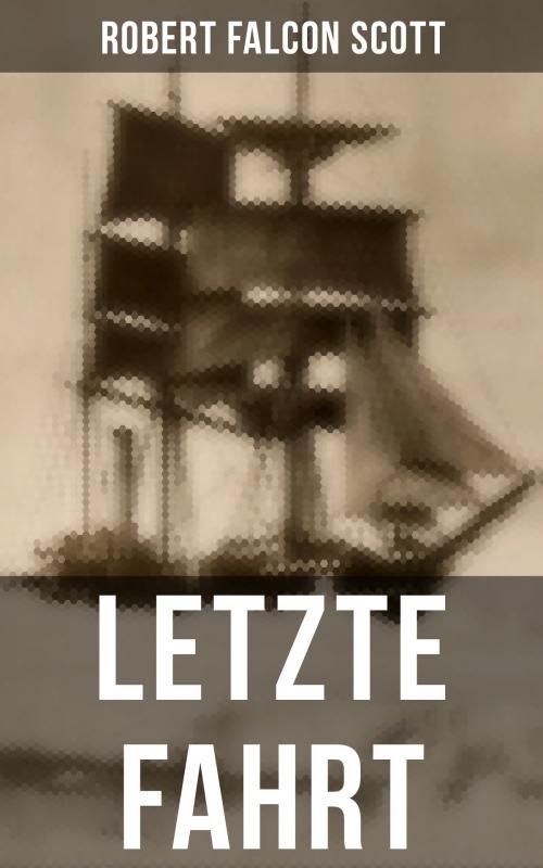 Cover of the book Letzte Fahrt by Robert Falcon Scott, Musaicum Books