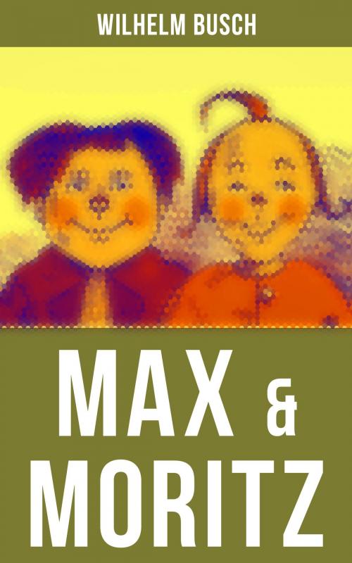 Cover of the book Max & Moritz by Wilhelm Busch, Musaicum Books