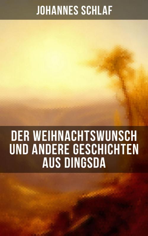 Cover of the book Der Weihnachtswunsch und andere Geschichten aus Dingsda by Johannes Schlaf, Musaicum Books