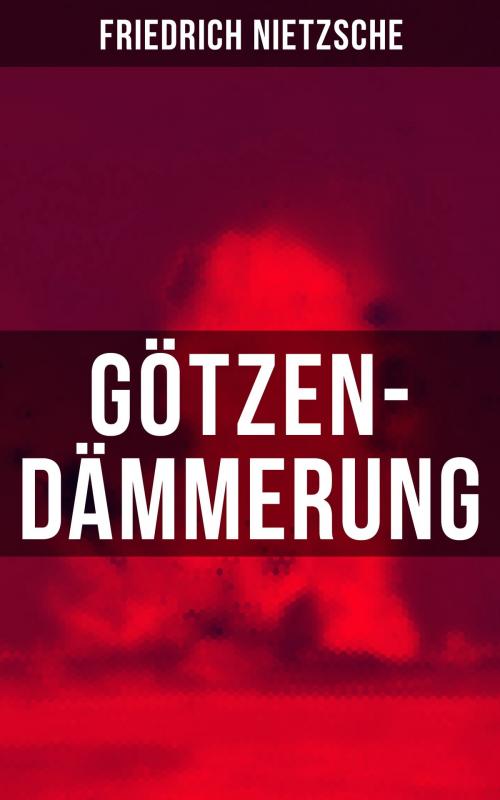 Cover of the book Götzen-Dämmerung by Friedrich Nietzsche, Musaicum Books
