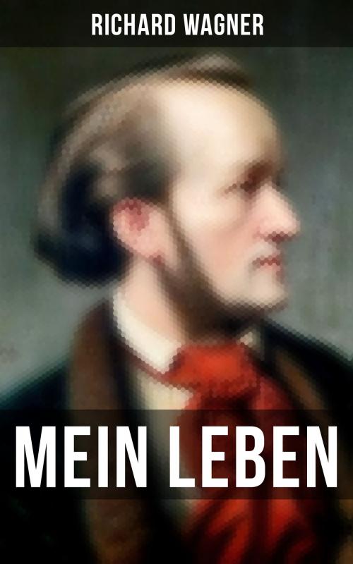 Cover of the book Mein Leben by Richard Wagner, Musaicum Books