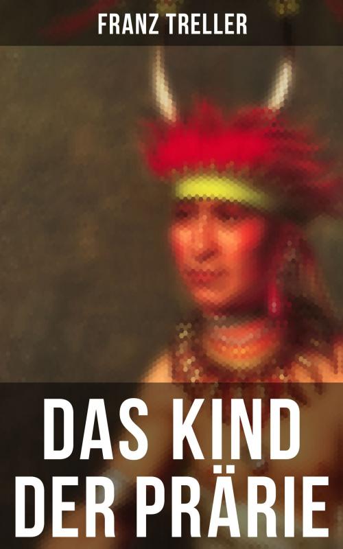 Cover of the book Das Kind der Prärie by Franz Treller, Musaicum Books