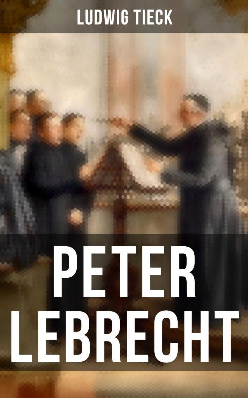 Cover of the book Peter Lebrecht by Ludwig Tieck, Musaicum Books