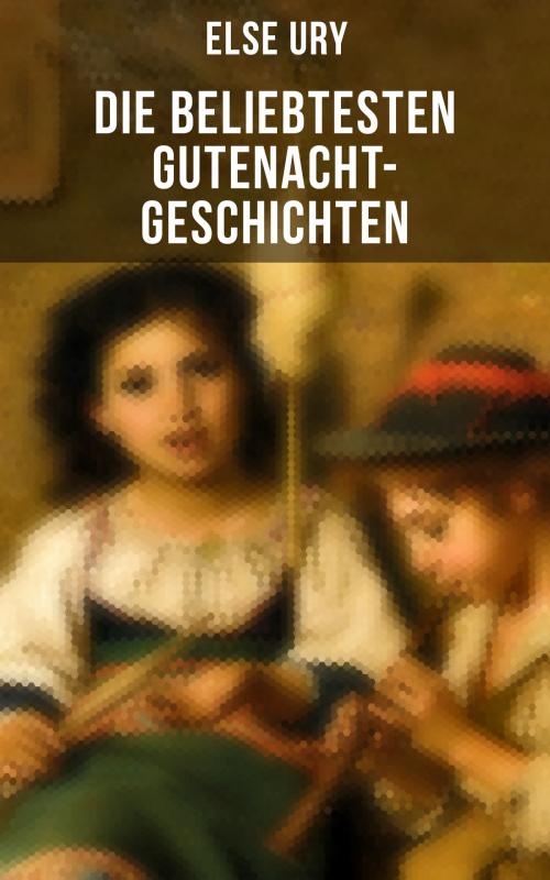 Cover of the book Die beliebtesten Gutenacht-Geschichten von Else Ury by Else Ury, Musaicum Books