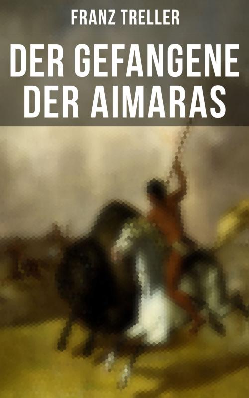 Cover of the book Der Gefangene der Aimaras by Franz Treller, Musaicum Books