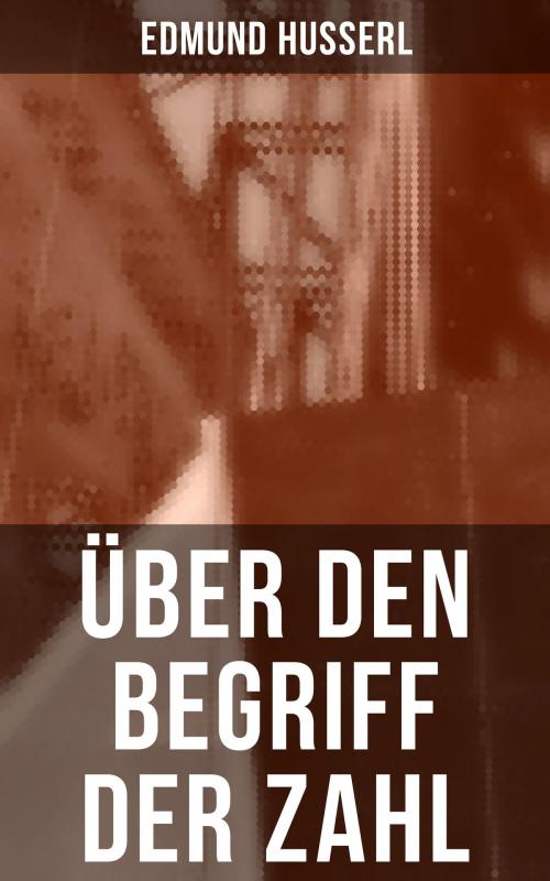 Cover of the book Über den Begriff der Zahl by Edmund Husserl, Musaicum Books