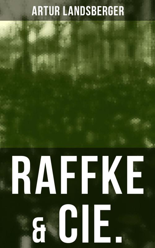 Cover of the book Raffke & Cie. by Artur Landsberger, Musaicum Books