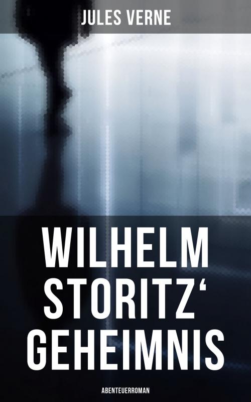 Cover of the book Wilhelm Storitz' Geheimnis: Abenteuerroman by Jules Verne, Musaicum Books