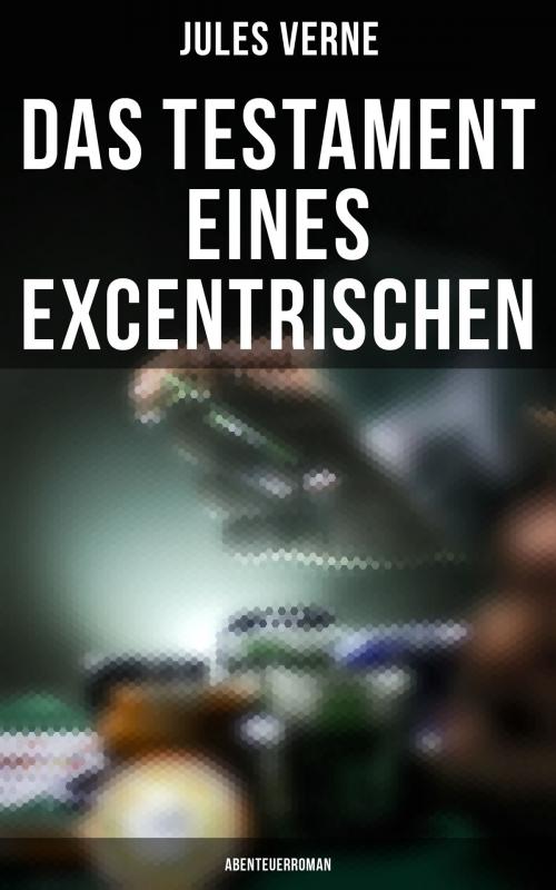Cover of the book Das Testament eines Excentrischen: Abenteuerroman by Jules Verne, Musaicum Books