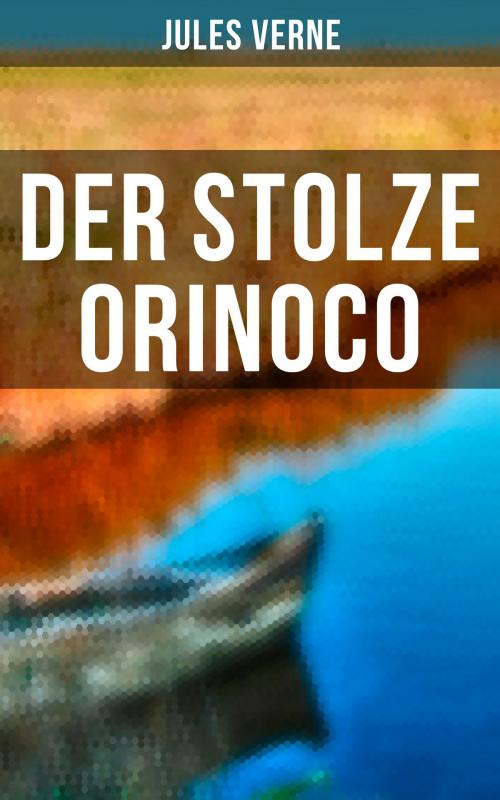 Cover of the book Der stolze Orinoco by Jules Verne, Musaicum Books