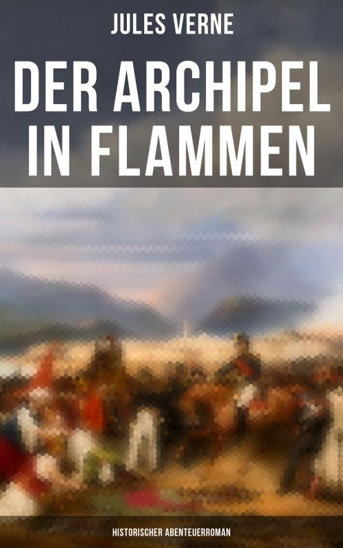 Cover of the book Der Archipel in Flammen: Historischer Abenteuerroman by Jules Verne, Musaicum Books