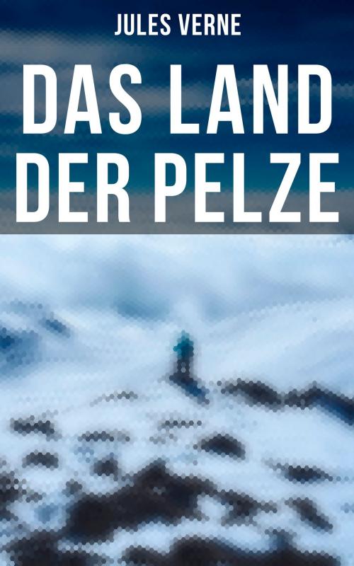 Cover of the book Das Land der Pelze by Jules Verne, Musaicum Books