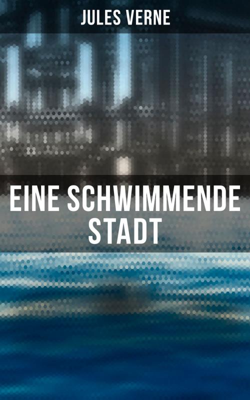 Cover of the book Eine schwimmende Stadt by Jules Verne, Musaicum Books