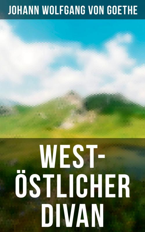 Cover of the book West-östlicher Divan by Johann Wolfgang von Goethe, Musaicum Books