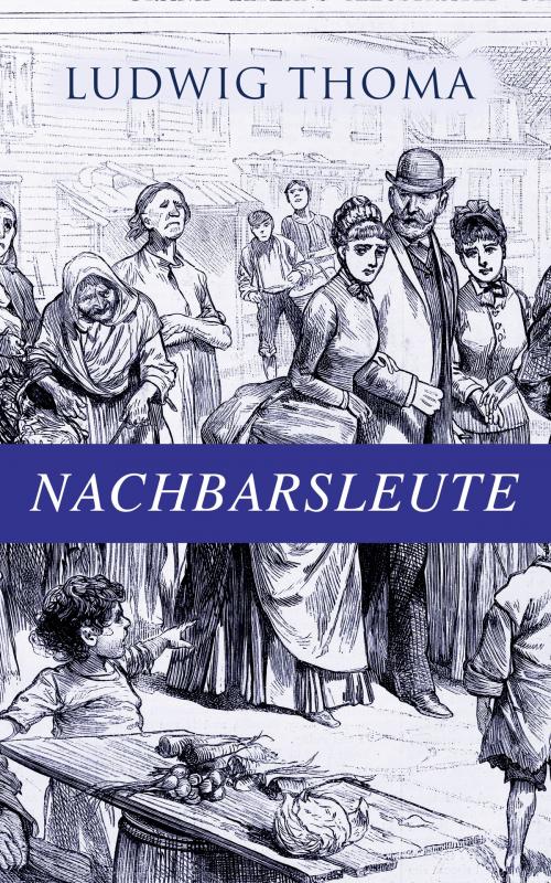 Cover of the book Nachbarsleute by Ludwig Thoma, e-artnow