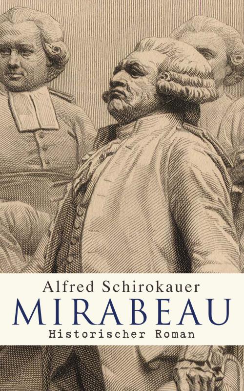 Cover of the book Mirabeau: Historischer Roman by Alfred Schirokauer, e-artnow