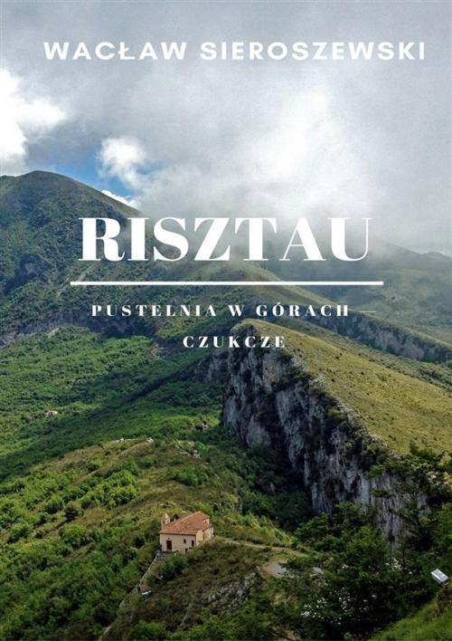 Cover of the book Risztau. Pustelnia w górach - Czukcze by Wacław Sieroszewski, Wydawnictwo Psychoskok