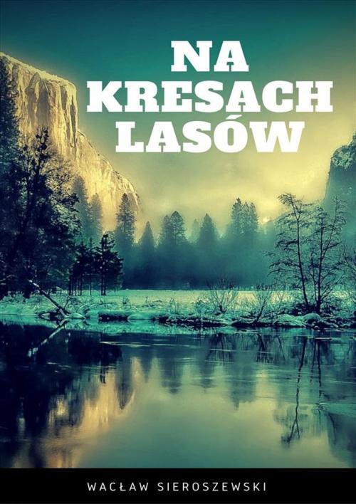 Cover of the book Na kresach lasów by Wacław Sieroszewski, Wydawnictwo Psychoskok