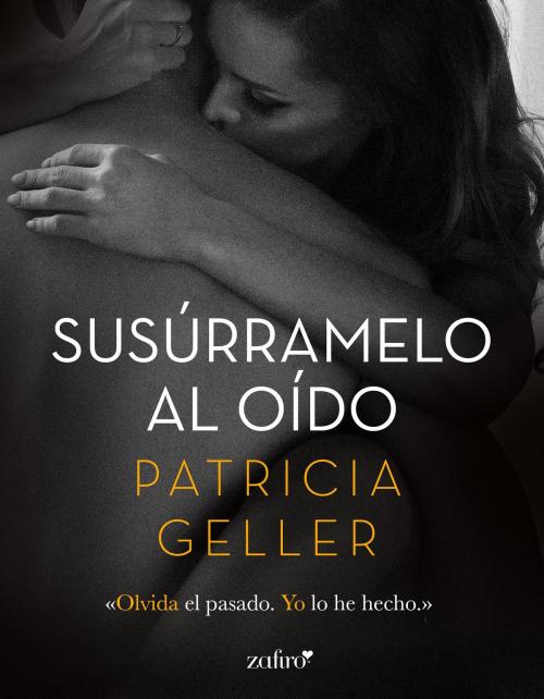 Cover of the book Susúrramelo al oído by Patricia Geller, Grupo Planeta