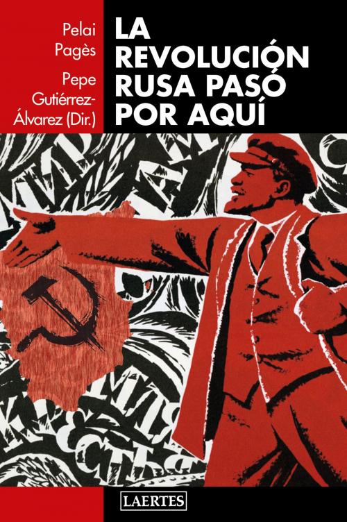 Cover of the book La revolución rusa pasó por aquí by Pepe Gutiérrez Álvarez, Pelai Pagès i Blanch, VV. AA., Pepe Gutiérrez Álvarez, Pelai Pagès i Blanch, Laertes