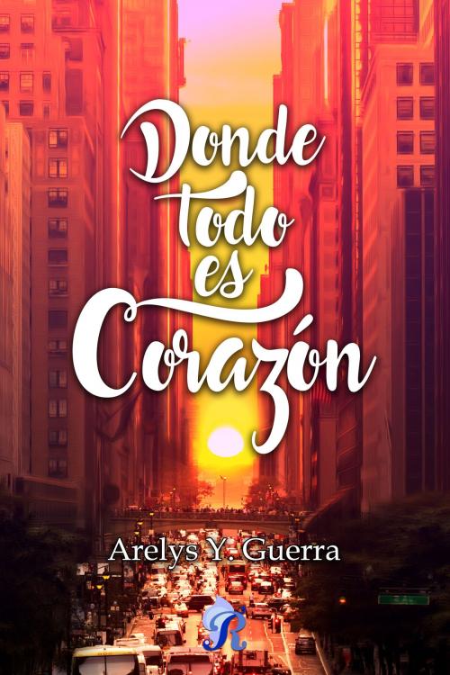 Cover of the book Donde todo es corazón by Arelys Y. Guerra, Romantic Ediciones
