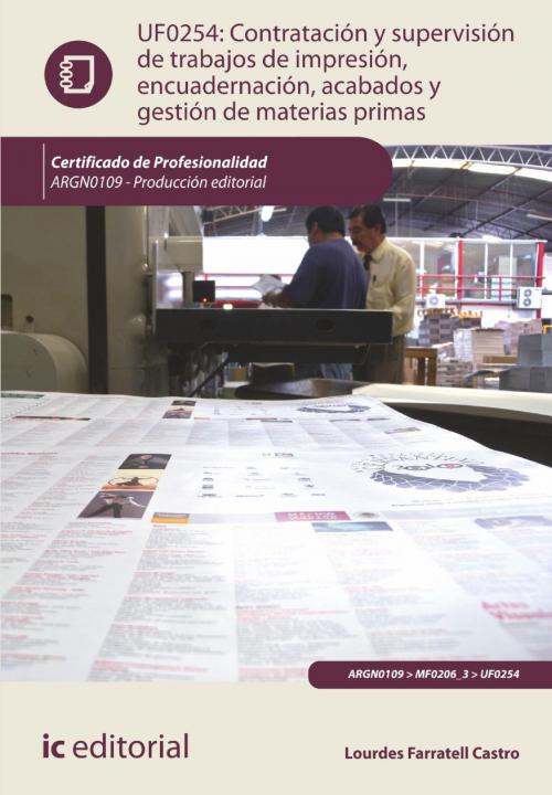 Cover of the book Contratación y supervisión de trabajos de impresión, encuadernación, acabados y gestión de materias primas. ARGN0109 by Lourdes Farratell Castro, IC Editorial