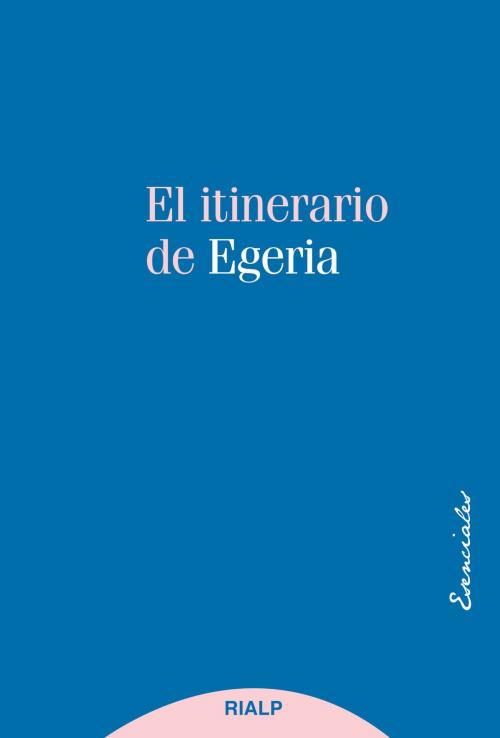Cover of the book El itinerario de Egeria by Egeria, Ediciones Rialp