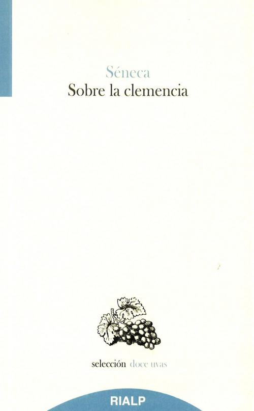 Cover of the book Sobre la clemencia by Lucio Anneo Séneca, Ediciones Rialp