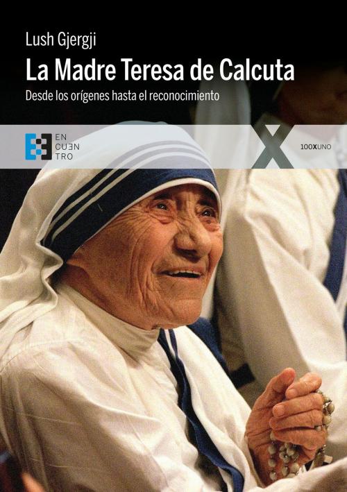 Cover of the book La Madre Teresa de Calcuta by Lush Gjergji, Ediciones Encuentro