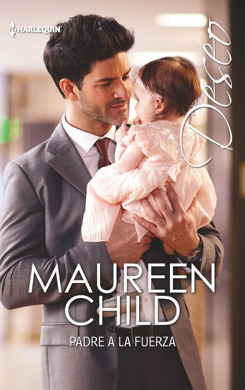 Cover of the book Padre a la fuerza by Maureen Child, Harlequin, una división de HarperCollins Ibérica, S.A.