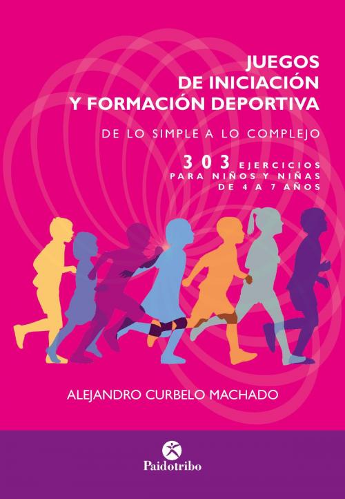 Cover of the book Juegos de iniciación y formación deportiva by Alejandro Curbelo Machado, Paidotribo