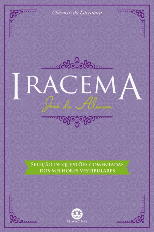 Cover of the book Iracema - Com questões comentadas de vestibular by José de Alencar, Ciranda Cultural