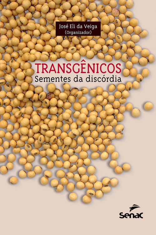 Cover of the book Transgênicos by José Maria F. J. da Silveira, Antonio Marcio Buainain, Gabriel Bianconi Fernandes, Ricardo Abramovay, José Eli da Veiga, Editora Senac São Paulo