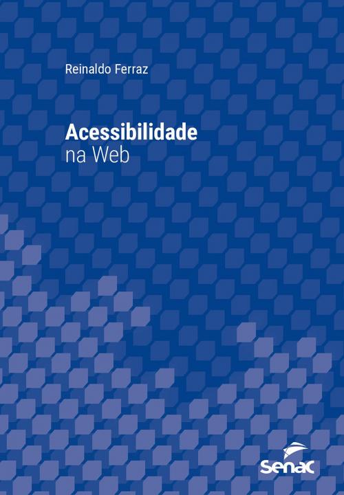 Cover of the book Acessibilidade na web by Reinaldo Ferraz, Editora Senac São Paulo