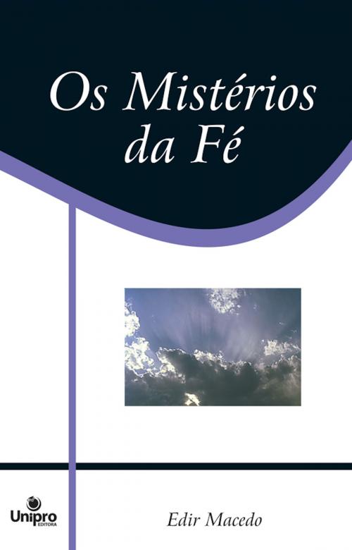Cover of the book Os Mistérios da Fé by Edir Macedo, Unipro