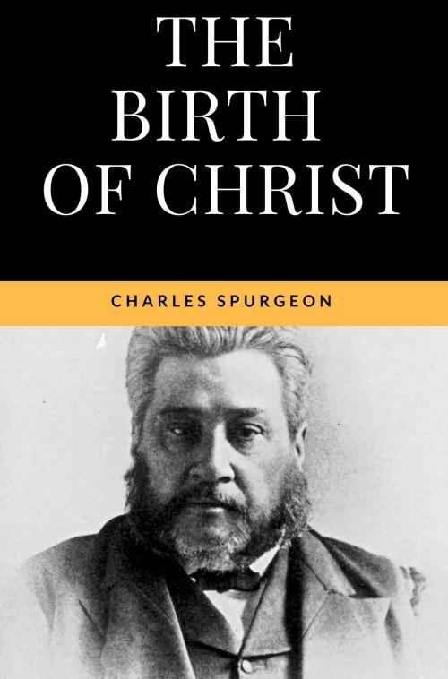 Cover of the book The Birth of Christ - The true meaning of Christmas by Charles Spurgeon, Bible Study Books