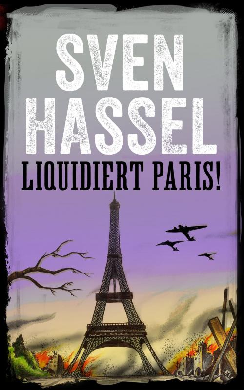 Cover of the book Liquidiert Paris! by Sven Hassel, MHAbooks