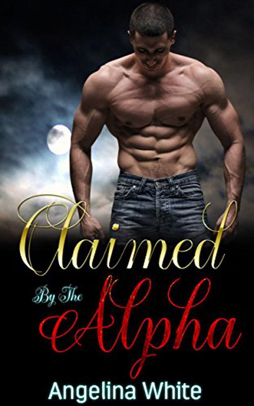 Cover of the book Claimed By The Alpha by Angelina White, 25 Ea