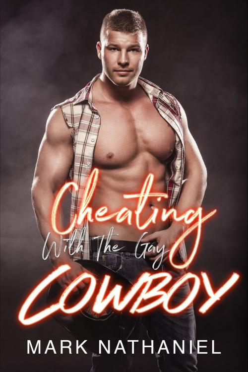Cover of the book Cheating With The Gay Cowboy by Mark Nathaniel, 25 Ea