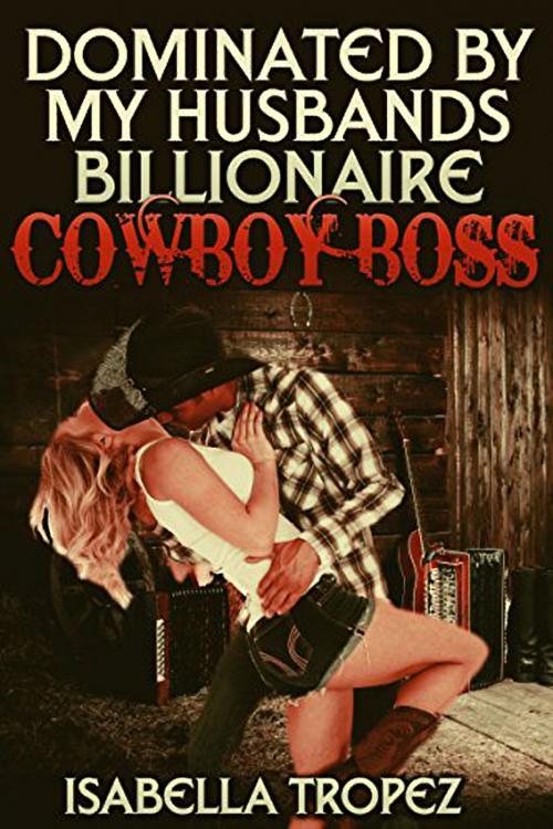 Cover of the book Dominated By My Husband's Billionaire Cowboy Boss by Isabella Tropez, 25 Ea