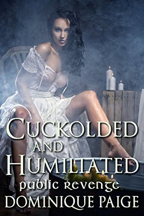 Cover of the book Cuckolded and Humiliated by Dominique Paige, 25 Ea