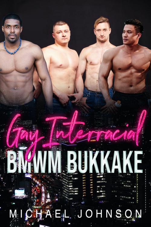 Cover of the book Gay Interracial BMWM Bukkake by Michael Johnson, 25 Ea