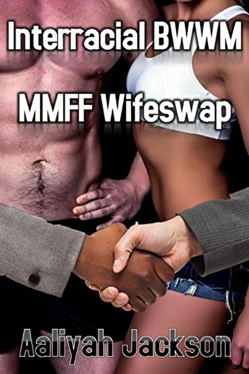 Cover of the book Interracial Wifeswap: BWWM MMFF Hotwife Erotica by Aaliyah Jackson, 25 Ea
