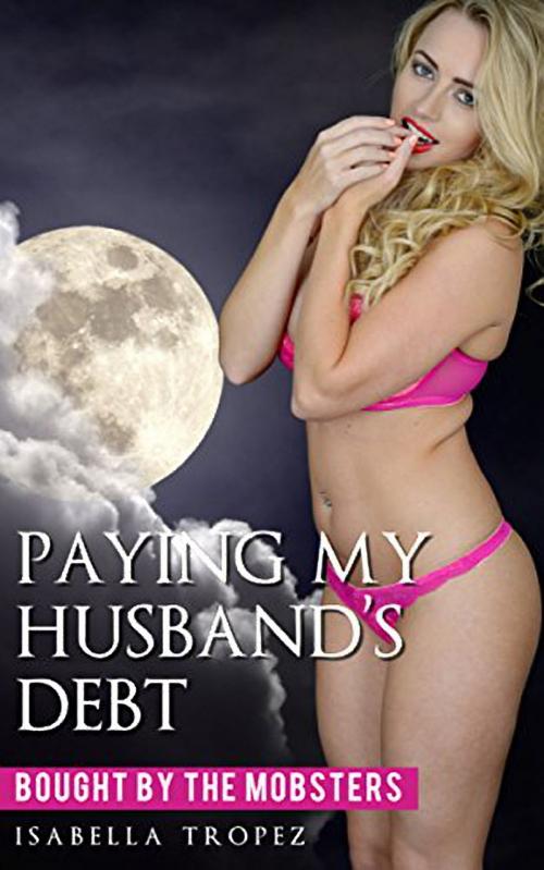 Cover of the book Paying My Husband's Debt by Isabella Tropez, 25 Ea