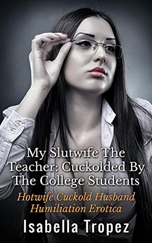 Cover of the book My Slutwife The Teacher by Isabella Tropez, 25 Ea