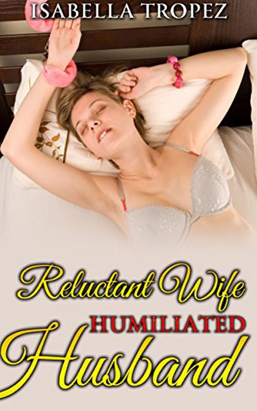 Cover of the book Reluctant Wife, Humiliated Husband by Isabella Tropez, 25 Ea