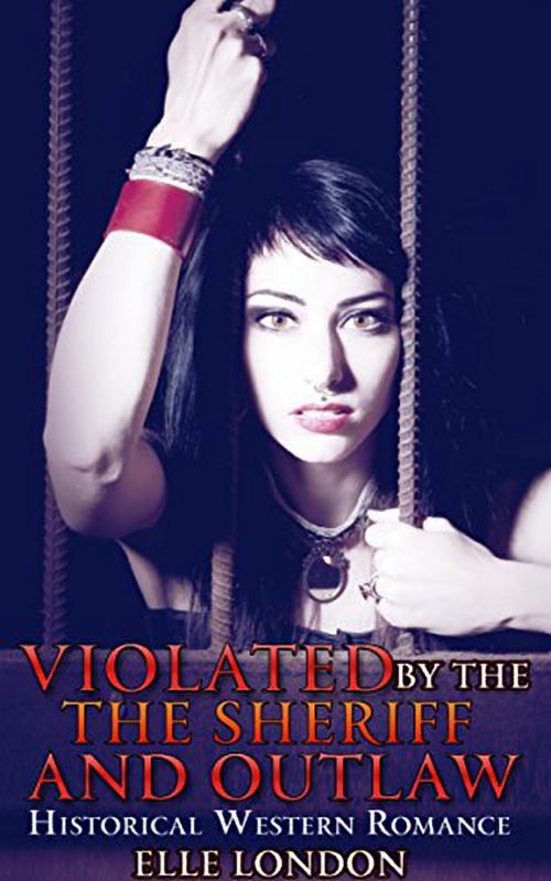 Cover of the book Violated By The Sheriff And The Outlaws by Elle London, 25 Ea