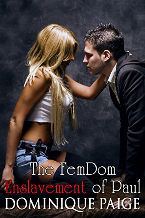Cover of the book The FemDom Enslavement of Paul by Dominique Paige, 25 Ea
